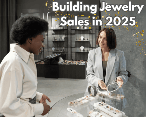 Building Jewelry Sales in 2025: Proven Tips to Grow and Delight Customers